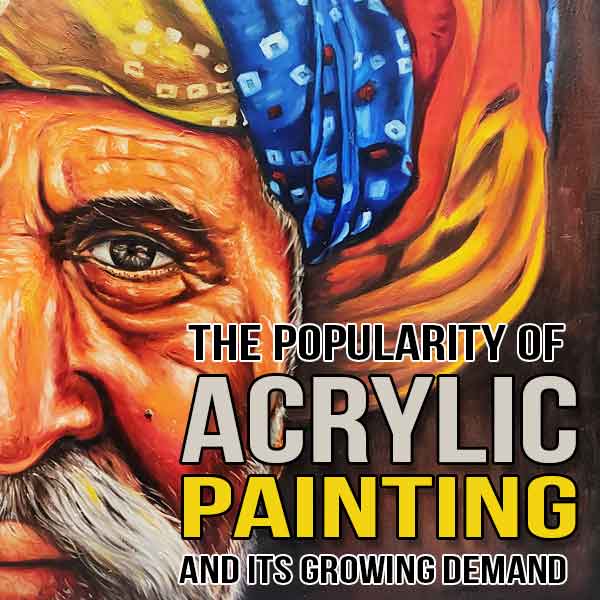 The Popularity of Acrylic Painting and Its Growing Demand